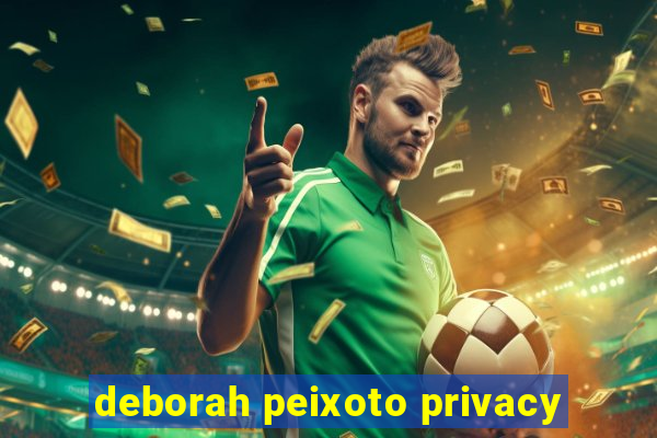 deborah peixoto privacy